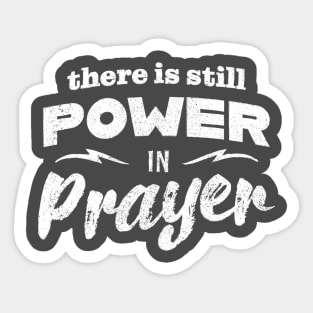 There Is Still Power In Prayer Sticker